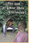 Por qué el amor libre Esclaviza?